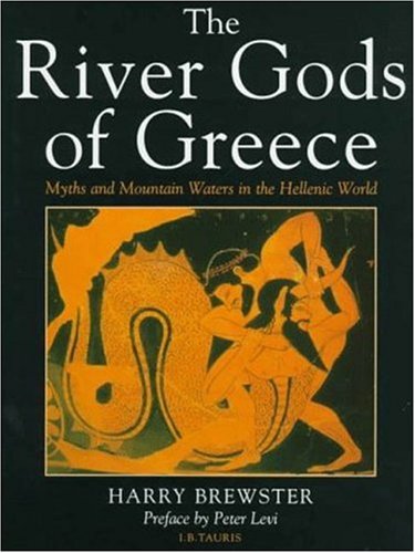 Stock image for The River Gods of Greece: Myths and Mountain Waters in the Hellenic World for sale by Court Street Books/TVP Properties, Inc.