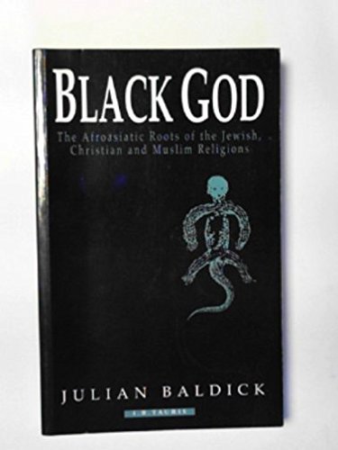 Beispielbild fr Black God : The Afroasiatic Roots of the Jewish, Christian and Muslim Religions zum Verkauf von Better World Books Ltd