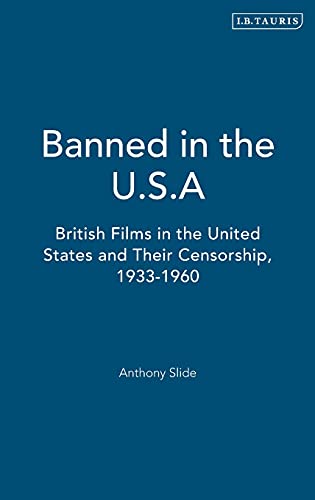Beispielbild fr Banned in the U. S. A. : British Films in the United States and Their Censorship, 1933-1960 zum Verkauf von Better World Books