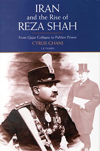 Stock image for Iran and the Rise of the Reza Shah : From Qajar Collapse to Pahlavi Power for sale by Better World Books