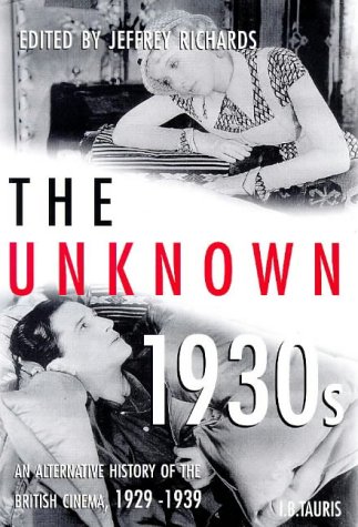 Beispielbild fr The Unknown 1930s: An Alternative History of the British Cinema, 1929-39 zum Verkauf von Anybook.com