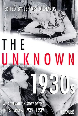 9781860643033: The Unknown 1930s: Alternative History of the British Cinema, 1929-39 (Cinema and Society)