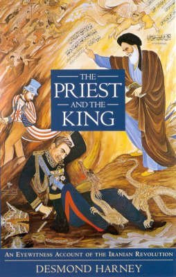 Stock image for The Priest and the King: Eyewitness Account of the Iranian Revolution (British Academic Press) for sale by Chiron Media