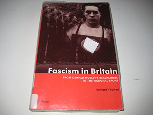 Stock image for International Library of Historical Studies: Fascism in Britain: From Oswald Mosley's Blackshirts to the National Front for sale by Anybook.com