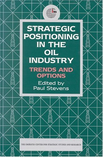 9781860643668: Strategic Positioning in the Oil Industry: Trends and Options (Emirates Center for Strategic Studies and Research)