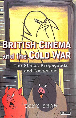 British Cinema and the Cold War: The State, Propaganda and Consensus (Cinema and Society) (9781860643712) by Shaw, Tony