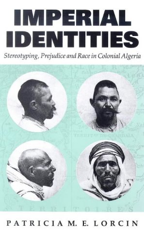 Stock image for Imperial Identities: Stereotyping, Prejudice and Race in Colonial Algeria (Society and Culture in the Modern Middle East) for sale by HPB-Red