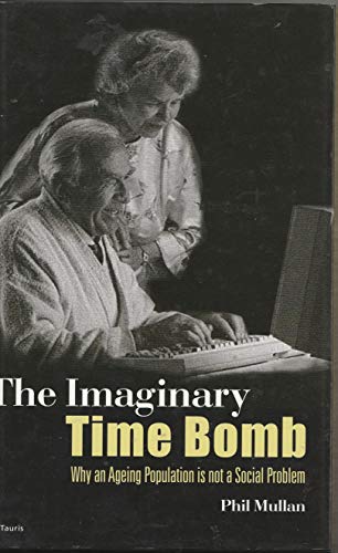 Stock image for The Imaginary Time Bomb : Why an Ageing Population Is Not a Social Problem for sale by Better World Books