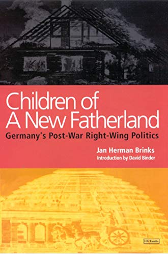 Imagen de archivo de Children of a New Fatherland. Germany's Post-War Right-Wing Politics a la venta por Wonder Book