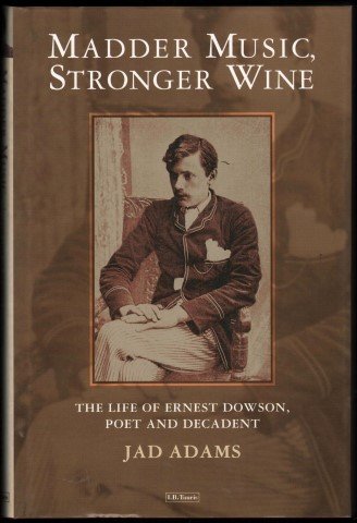 Beispielbild fr Madder Music, Stronger Wine : The Life of Ernest Dowson, Poet and Decadent zum Verkauf von Better World Books