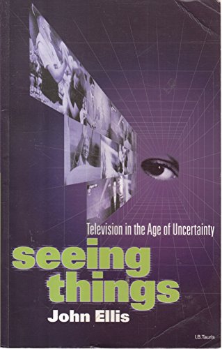 Beispielbild fr Seeing Things: Television in the Age of Uncertainty zum Verkauf von WorldofBooks