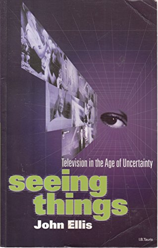 Stock image for Seeing Things: Television in the Age of Uncertainty for sale by Books of the Smoky Mountains