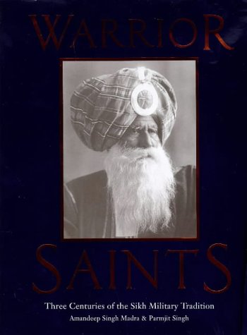 9781860644900: Warrior Saints: Three Centuries of the Sikh Military Tradition (The Sikh Foundation)