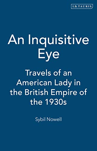 Beispielbild fr An Inquisitive Eye: Travels of an American Lady in the British Empire of the 1930s zum Verkauf von Reuseabook