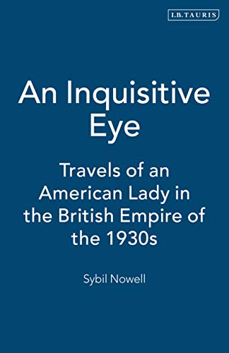 AN INQUISITIVE EYE. travels of an American lady in the British Empire of the 1930s.