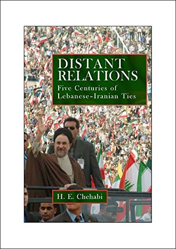 DISTANT RELATIONS: IRAN AND LEBANON IN THE LAST 500 YEARS [HARDBACK]