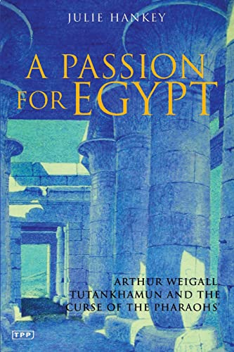 Imagen de archivo de A PASSION FOR EGYPT. ARTHUR WEIGALL, TUTANKHAMUN AND THE "CURSE OF THE PHARAOHS" [HARDBACK] a la venta por Prtico [Portico]