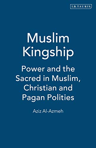 Beispielbild fr Muslim Kingship: Power and the Sacred in Muslim, Christian and Pagan Polities zum Verkauf von Reuseabook