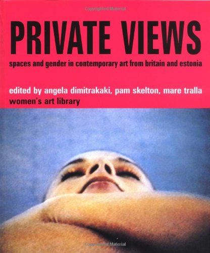Imagen de archivo de Private Views: Spaces & Gender in Contemporary Art from Britain & Estonia. a la venta por Powell's Bookstores Chicago, ABAA