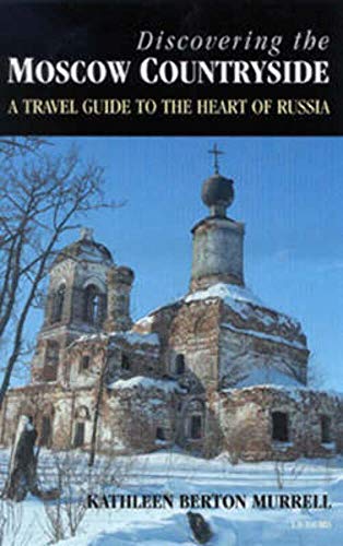 Discovering the Moscow Countryside: An Illustrated Guide to Russia's Heartland (9781860646737) by Murrell, Kathleen Berton