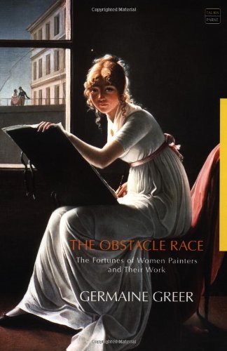 The Obstacle Race - The fortunes of Women Painters and Their Work. - Greer, Germaine