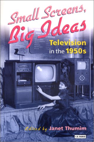 Imagen de archivo de Small Screens, Big Ideas: Television in the 1950's a la venta por Hollywood Canteen Inc.