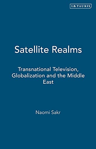 Imagen de archivo de Satellite Realms: Transnational Television, Globalization and the Middle East (Library of Modern Middle East Studies) a la venta por WorldofBooks
