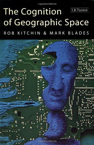 The Cognition of Geographic Space (International Library of Human Geography) (9781860647055) by Kitchin, Rob; Blades, Mark