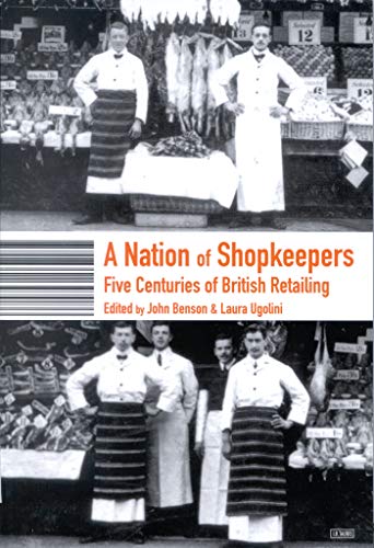 Imagen de archivo de A Nation of Shopkeepers: Retailing in Britain 1550-2000: Five Centuries of British Retailing a la venta por WorldofBooks