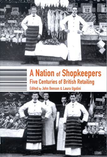 Stock image for A Nation of Shopkeepers : Five Centuries of British Retailing for sale by Better World Books