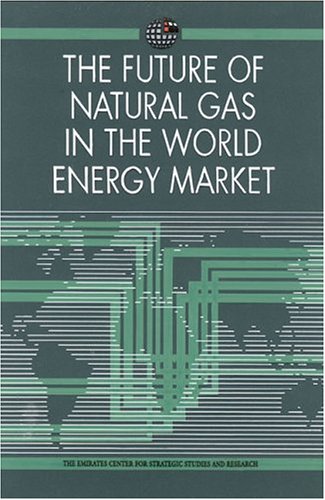 Beispielbild fr The Future of Natural Gas in the World Energy Market (Emirates Center for Strategic Studies and Research) zum Verkauf von Cambridge Rare Books