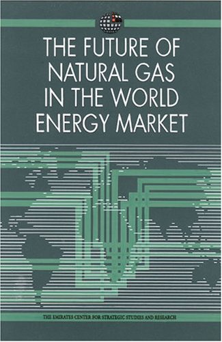 Stock image for The Future of Natural Gas in the World Energy Market (Emirates Center for Strategic Studies and Research) for sale by Goldstone Books