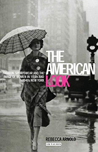 9781860647635: The American Look: Fashion, Sportswear and the Image of Women in 1930s and 1940s New York
