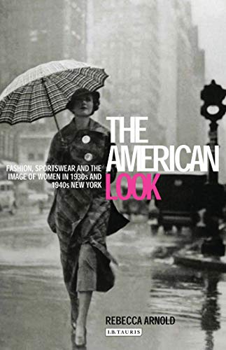 Stock image for The American Look: Fashion, Sportswear and the Image of Women in 1930s and 1940s New York for sale by WorldofBooks