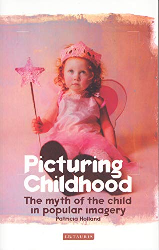 Beispielbild fr Picturing Childhood: The Myth of the Child in Popular Imagery zum Verkauf von WorldofBooks