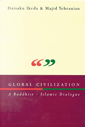 Global Civilization: A Buddhist-Islamic Dialogue (9781860648106) by Tehranian, Majid; Ikeda, Daisaku