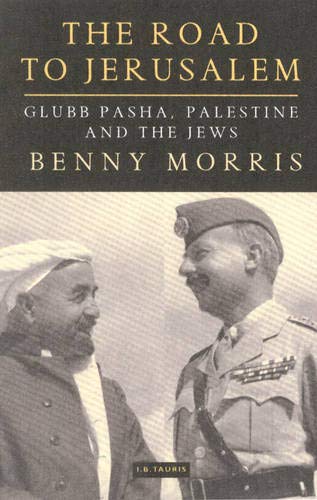 9781860648120: The Road to Jerusalem: Glubb Pasha, Palestine and the Jews: v. 1 (Library of Middle East History)