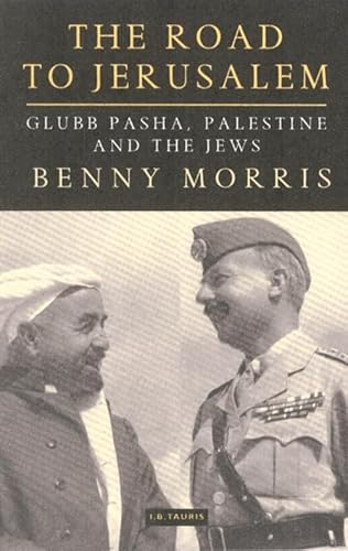 9781860648120: The Road to Jerusalem: Glubb Pasha, Palestine and the Jews: v. 1