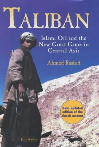 Taliban: Islam, Oil and the New Great Game in Central Asia - Rashid, Ahmed