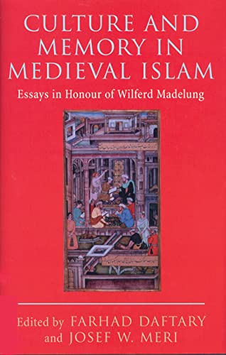 Culture and Memory in Medieval Islam : Essays in Honour of Wilferd Madelung