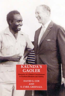 Beispielbild fr Kaunda's Gaoler: Memoirs of a District Officer in Northern Rhodesia and Zambia (Radcliffe Press) zum Verkauf von WorldofBooks