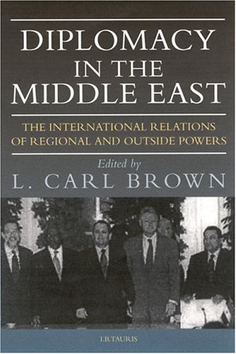 Beispielbild fr Diplomacy in the Middle East: The International Relations of Regional and Outside Powers (Library of International Relations): v. 18 zum Verkauf von WorldofBooks