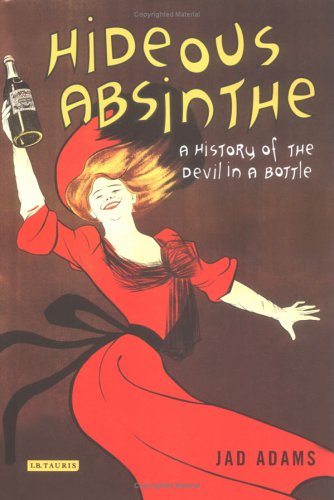 Beispielbild fr Hideous Absinthe: A History of the "Devil in a Bottle" zum Verkauf von WorldofBooks