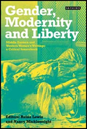 Stock image for Gender, Modernity and Liberty: Middle Eastern and Western Women's Writings: A Critical Sourcebook for sale by Midtown Scholar Bookstore