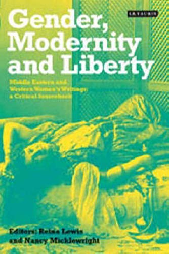 9781860649578: Gender, Modernity and Liberty: Middle Eastern and Western Women's Writings, a Critical Sourcebook