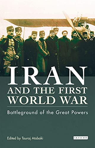 Stock image for Iran and the First World War Battleground of the Great Powers v 43 Library of Modern Middle East Studies for sale by PBShop.store US