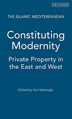 9781860649967: Constituting Modernity: Private Property in the East and West: v. 5