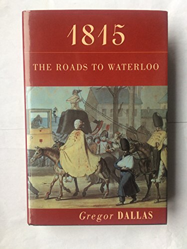 Stock image for 1815 : The Roads to Waterloo for sale by Broad Street Book Centre