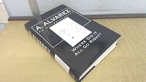 9781860661730: Where Did it All Go Right?: Al Alvarez