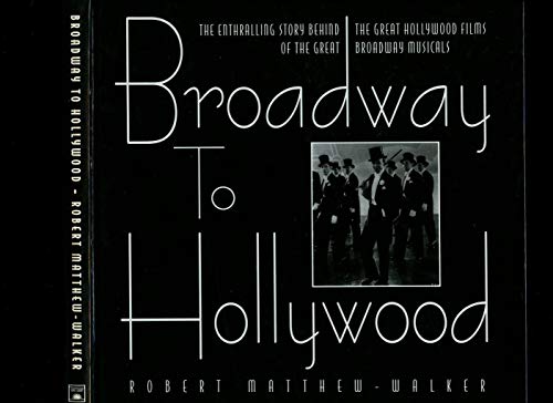 Beispielbild fr Broadway to Hollywood : The Enthralling Story Behind the Great Hollywood Films of the Great Broadway Musicals zum Verkauf von Better World Books